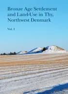 Bronze Age Settlement and Land-Use in Thy, Northwest Denmark