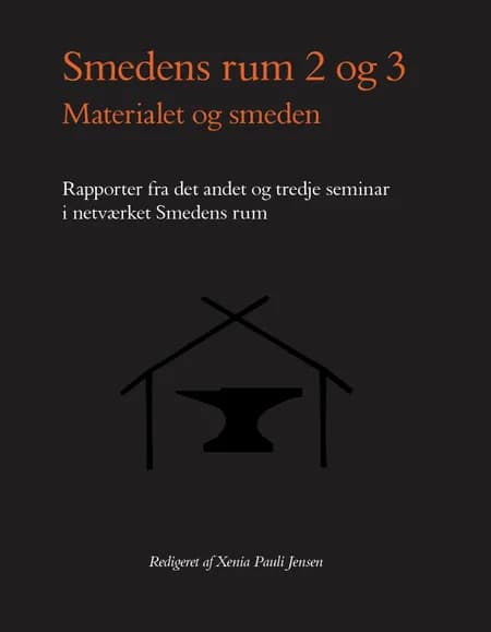 Smedens rum 2 og 3, Materialet og smeden. af Xenia Pauli Jensen