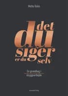 Det, du siger, er du selv af Mette Holm