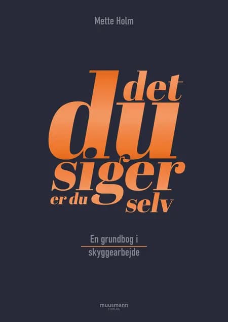 Det, du siger, er du selv af Mette Holm