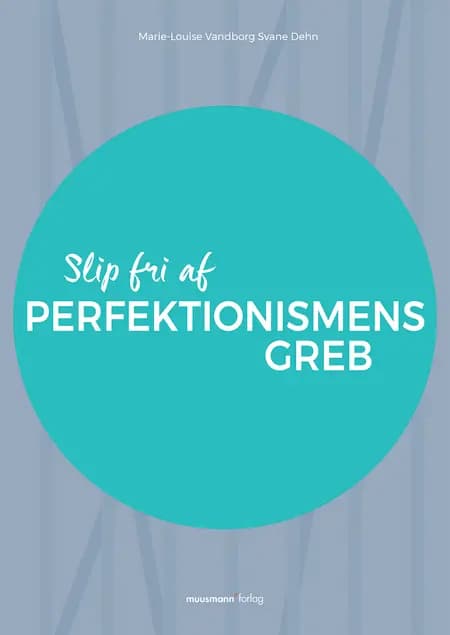 Slip fri af perfektionismens greb af Marie-Louise Vandborg Svane Dehn