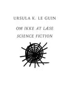 Om ikke at læse science fiction af Ursula K. Le Guin