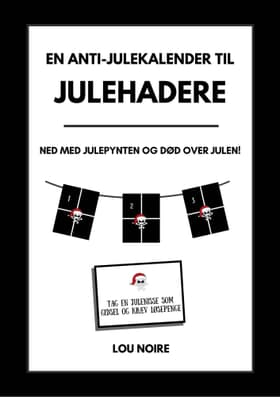 En anti-julekalender til julehadere af Lou Noire