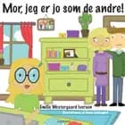 Mor, jeg er jo som de andre!