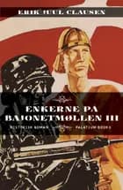 Enkerne på Bajonetmøllen III