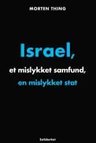 Israel, et mislykket samfund, en mislykket stat af Morten Thing