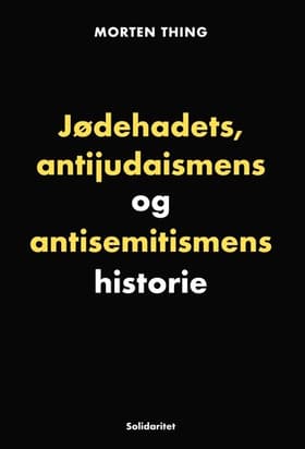 Jødehadets, antĳudaismens og antisemitismens historie af Morten Thing