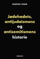 Jødehadets, antĳudaismens og antisemitismens historie af Morten Thing