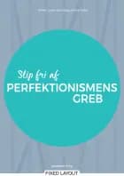 Slip fri af perfektionismens greb