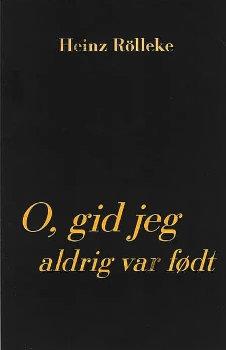 O, gid jeg aldrig var født af Heinz Rölleke