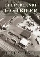 Et liv blandt lastbiler af Bent Nielsen