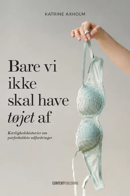 Bare vi ikke skal have tøjet af af Katrine Axholm