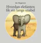 Hvordan elefanten fik sin lange snabel