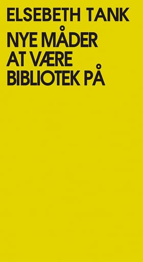 Nye måder at være bibliotek på af Elsebeth Tank