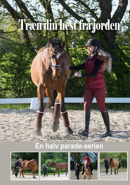 Træn din hest fra jorden af Karina Watson Olsen