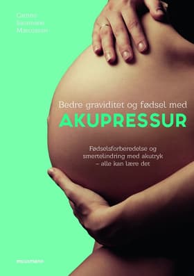 Bedre graviditet og fødsel med akupressur af Catrine Saramarie Marcussen