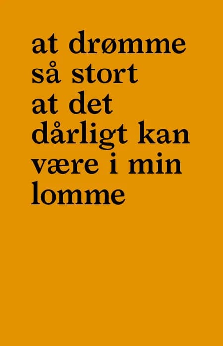at drømme så stort at det dårligt kan være i min lomme af Steen Rosenquist