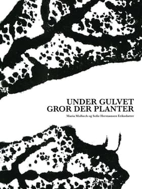 Under gulvet gror der planter af Maria Molbech