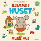 Hjemme i huset med Musse Mus af Martina Badstuber