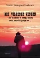 DET VILDESTE VESTEN - 100 års historier om cowboys, indianere, røvere, kannibaler og mange flere …