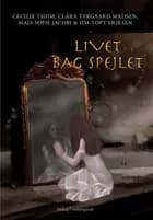 Livet bag spejlet af Cecilie Thiim, Maja Sofie Jacobi og Clara Tykgaard Madsen
