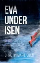 Eva under isen af Christin Marie Guild