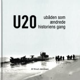 U 20 - Ubåden som ændrede historiens gang af Knud Jakobsen