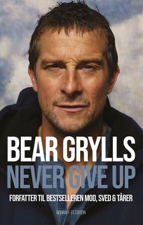Bear Grylls - Never give up af Bear Grylls