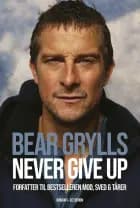 Bear Grylls - Never give up