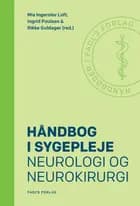 Håndbog i sygepleje: Neurologi og neurokirurgi af Mia Ingerslev Loft og Ingrid Poulsen og Rikke Guldager