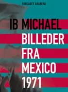 Digte fra Mexico 1971 & Billeder fra Mexico 1971 af Ib Michael