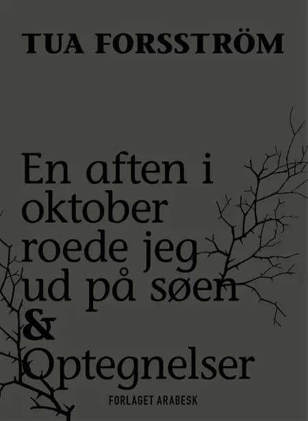 En aften i oktober roede jeg ud på søen & Optegnelser af Tua Forsström