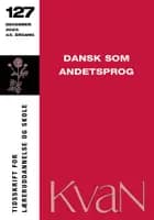 KvaN 127 - Dansk som andetsprog af Bergthóra Kristjánsdóttir mfl.