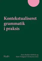 Kontekstualiseret grammatik i praksis af Søren Rørdam Bastholm og Mette Vedsgaard Christensen (red.)