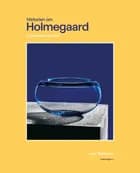 Historien om Holmegaard af Lene Steinbeck