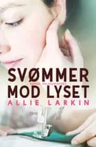 Svømmer mod lyset af Allie Larkin