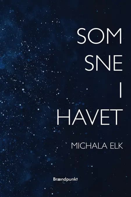 Som sne i havet af Michala Elk