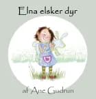 Elna elsker dyr af Ane Gudrun