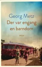 Der var engang en barndom af Georg Metz