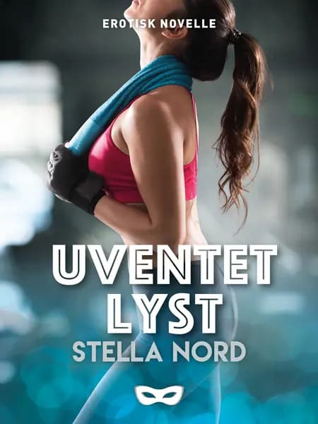 Uventet Lyst af Stella Nord