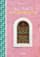 Your Guide To Marrakesh af Maria Wittendorff