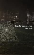 Jeg slår dagene ned af Villads Eryaki