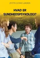 Hvad er sundhedspsykologi? af Jytte Lund Larsen