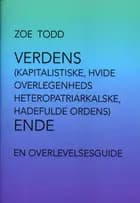 Verdens (kapitalistiske, hvide overlegenheds heteropatriarkalske, hadefulde ordens) ende