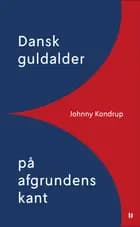 Dansk guldalder på afgrundens kant af Johnny Kondrup