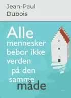Alle mennesker bebor ikke verden på den samme måde af Jean-Paul Dubois