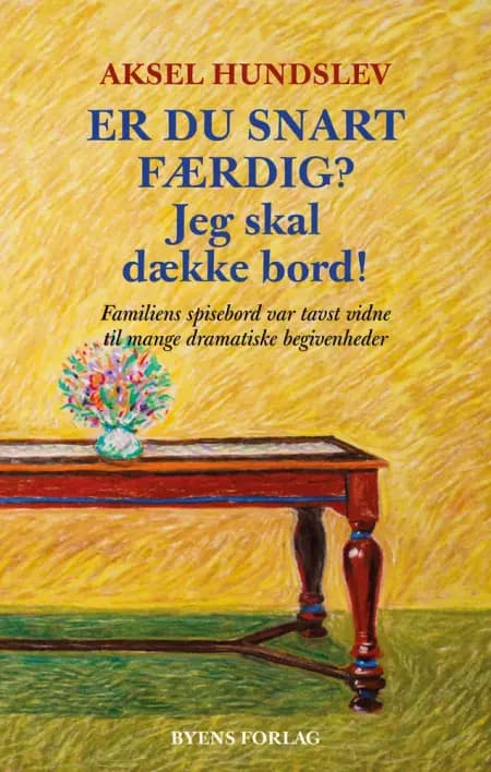 Er du snart færdig? Jeg skal dække bord! af Aksel Hundslev