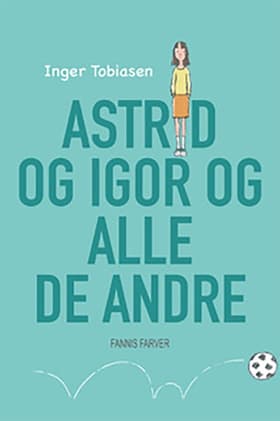Astrid og Igor og alle de andre af Inger Tobiasen