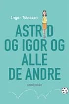 Astrid og Igor og alle de andre af Inger Tobiasen