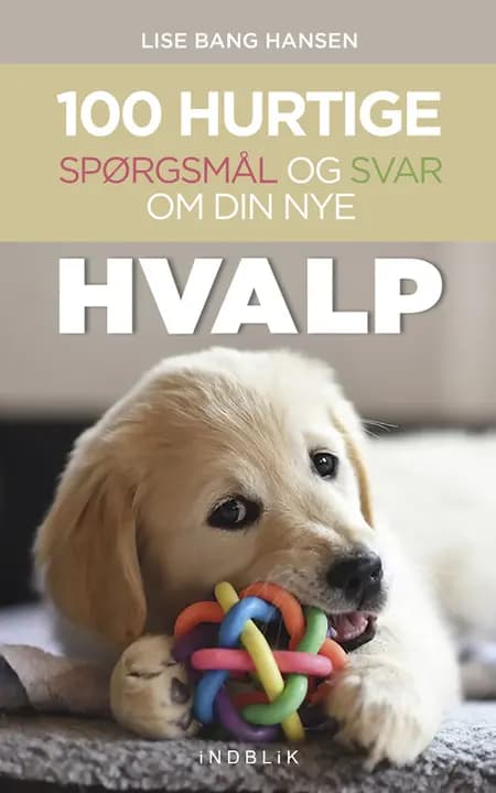 100 hurtige spørgsmål og svar om din nye hvalp af Lise Bang Hansen